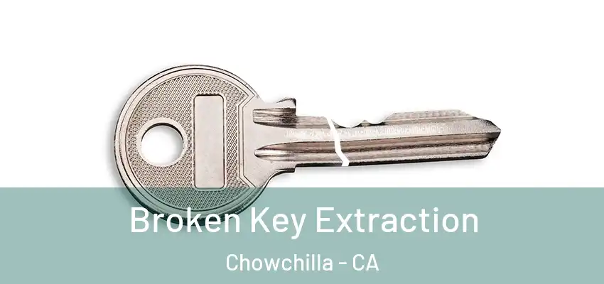  Broken Key Extraction Chowchilla - CA