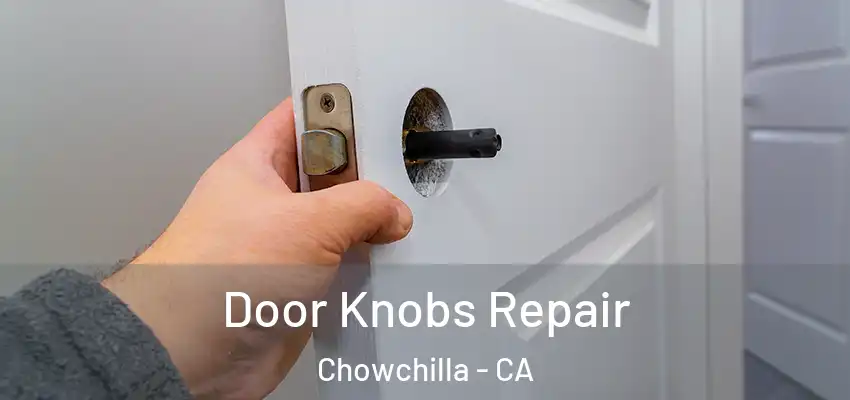  Door Knobs Repair Chowchilla - CA