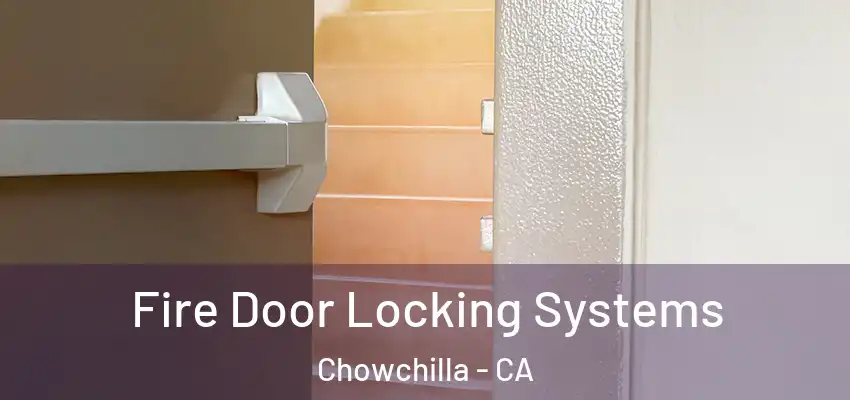Fire Door Locking Systems Chowchilla - CA
