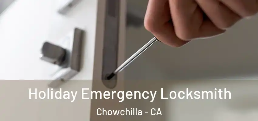  Holiday Emergency Locksmith Chowchilla - CA