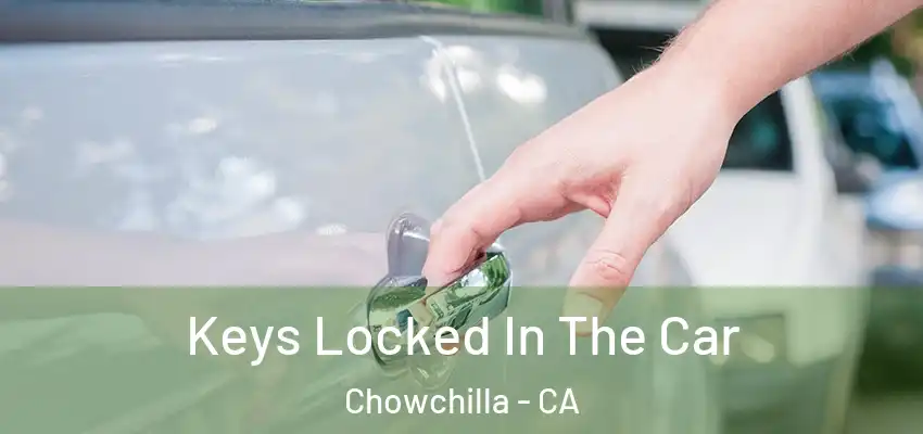  Keys Locked In The Car Chowchilla - CA