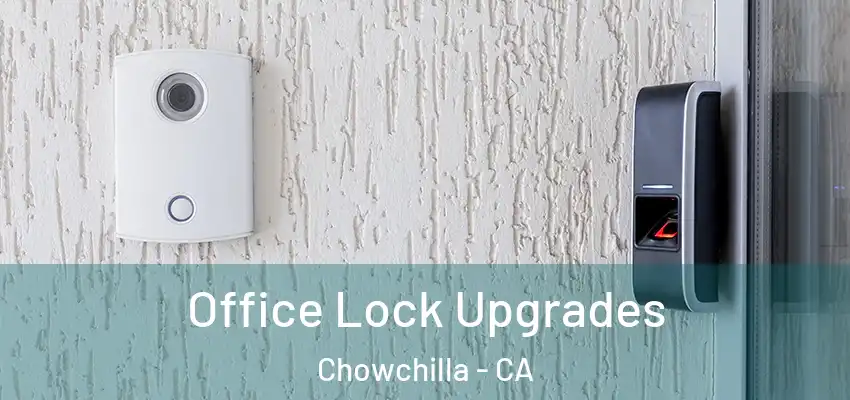  Office Lock Upgrades Chowchilla - CA